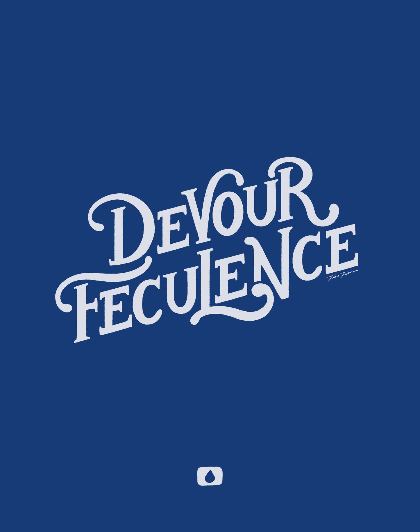 Art print with hand lettered "Devour Feculence" type on a dark blue background with a small Lumon water drop logo at the bottom .