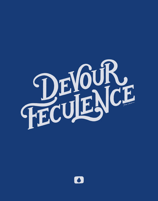 Art print with hand lettered "Devour Feculence" type on a dark blue background with a small Lumon water drop logo at the bottom .